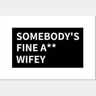 SOMEBODY'S FINE A** WIFEY Posters and Art